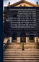 Stenographischer Bericht Der Ã-ffentlichen Verhandlung Des Niederbayerischen Schwurgerichts Vom 16. Juli 1869 Gegen Den Redakteur Des "straubinger ... "amtsehrenbeleidigung"... (German Edition) 1024852172 Book Cover