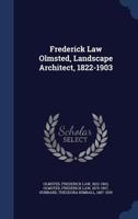 Frederick Law Olmsted, Landscape Architect, 1822-1903. Edited by Frederick Law Olmsted, Jr. and Theodora Kimball. 1014788943 Book Cover