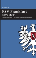 FSV Frankfurt 1899-2024: Geschichten aus 125 Jahren Fußballsportverein (German Edition) 3759713408 Book Cover