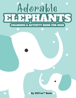 Adorable Elephants Kids Coloring and Activity Book: Cute Coloring Pages With Elephant Designs To Color, Trace And Draw B08P3JTTPY Book Cover