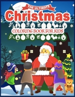 The Ultimate Christmas Coloring Book for Kids: Children's Christmas Fun Gift or Present for Kids & Toddlers - 53 Beautiful Pages to Color with Santa & More! B09BZ71LV9 Book Cover