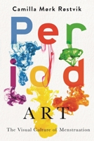 Period Art: The Visual Culture of Menstruation 0228029082 Book Cover