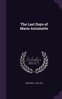 The Last Days of Marie Antoinette 1104260719 Book Cover