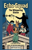 Echo Squad: The Whispering Statue: A Leo Park Mystery: Book 1 of the Echo Squad Series B0H416XKJX Book Cover