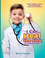I Can Heal the Sick: In Jesus' Name 1975895207 Book Cover