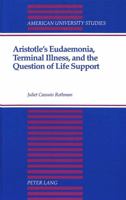 Aristotle's Eudaemonia, Terminal Illness, and the Question of Life Support (American University Studies. Series V, Philosophy, Vol 141) 0820419435 Book Cover