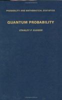 Quantum Probability (Probability and Mathematical Statistics) (Probability and Mathematical Statistics) 0123053404 Book Cover