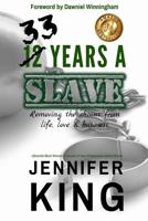 33 Years A Slave: Removing the Chains from Life, Love & Business 1097362515 Book Cover