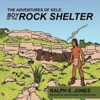 The Adventures of Kele: Boy of the Rock Shelter: The Far Horizon 1477294058 Book Cover