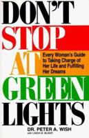 Don't Stop At Green Lights; Every Woman's Guide to Taking Charge of Her Life and Fulfilling Her Dreams 1558507612 Book Cover