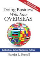 Doing Business with Ease Overseas: Building Cross-Cultural Relationships That Last 1941870619 Book Cover