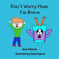 Don’t worry mom, I’m brave: Children’s picture book 1698114095 Book Cover