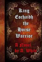 King Eochaidh the Horse Warrior 1543010210 Book Cover