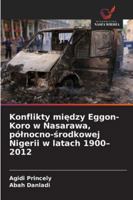 Konflikty miedzy Eggon-Koro w Nasarawa, pólnocno-srodkowej Nigerii w latach 1900-2012 (Polish Edition) 6208913284 Book Cover