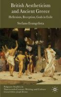 British Aestheticism and Ancient Greece: Hellenism, Reception, Gods in Exile (Palgrave Studies in Nineteenth-century Writing and Culture) 0230547117 Book Cover