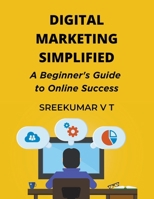 Digital Marketing Simplified: A Beginner's Guide to Online Success B0CNY1RFJ9 Book Cover
