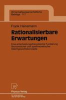 Rationalisierbare Erwartungen: Eine Entscheidungstheoretische Fundierung Okonomischer Und Spieltheoretischer Gleichgewichtskonzepte 3790808881 Book Cover