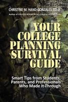 Your College Planning Survival Guide: Smart Tips from Students, Parents, and Professionals Who Made It Through 1480009407 Book Cover