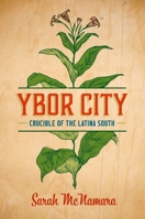 Ybor City: Crucible of the Latina South 1469668165 Book Cover
