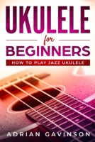 Ukulele For Beginners: How To Play Jazz Ukulele 179462578X Book Cover