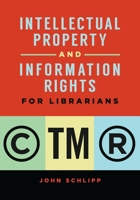 Intellectual Property and Information Rights for Librarians 1440870705 Book Cover