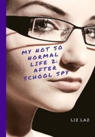 My Not So Normal Life 2 : After School Spy 1947014153 Book Cover