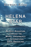 Helena Star: An Epic Adventure Through the Murky Underworld of International Drug Smuggling 1944297820 Book Cover