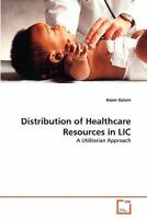 Distribution of Healthcare Resources in LIC: A Utilitarian Approach 3639298713 Book Cover