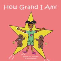 How Grand I Am! 1721832866 Book Cover