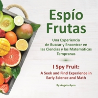 Espío Frutas: Una Experiencia de Buscar y Encontrar en las Ciencias y las Matemáticas Tempranas (Spanish) (Spanish Edition) 1958627933 Book Cover