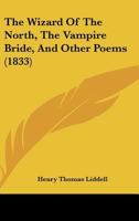 The Wizard of the North, the Vampire Bride, and Other Poems (Classic Reprint) 1104923874 Book Cover