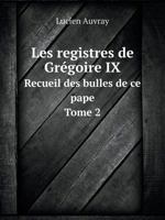 Les registres de Grégoire IX Recueil des bulles de ce pape. Tome 2 5519125058 Book Cover