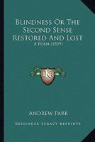 Blindness or the Second Sense Restored and Lost 1297083601 Book Cover