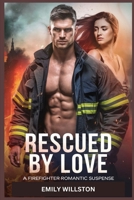 Rescued by Love: A Firefighter Romantic Suspense B0F38SR53T Book Cover