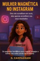 Mulher Magnética no Instagram: Os segredos femininos para crescer, engajar e brilhar nas redes sendo você mesma. B0G2XF1NCC Book Cover