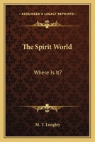 The Spirit World: Where Is It? 1425336035 Book Cover