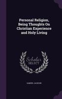 Personal Religion, Being Thoughts on Christian Experience and Holy Living 1356980406 Book Cover