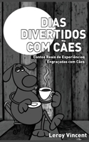 Dias Divertidos com Ces (Portuguese Edition): Contos Reais de Experincias Engraadas com Ces 1507199562 Book Cover