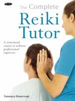 The Complete Reiki Tutor: A Structured Course to Achieve Professional Expertise 1856752828 Book Cover