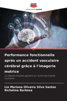 Performance fonctionnelle après un accident vasculaire cérébral grâce à l'imagerie motrice: La réalité virtuelle agissant sur la fonctionnalité humaine (French Edition) 6208793971 Book Cover