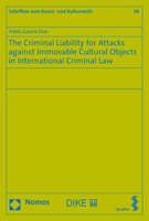 The Criminal Liability for Attacks Against Immovable Cultural Objects in International Criminal Law: The Need for Reform of the Existing Gaps in ... 3848785978 Book Cover