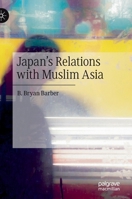 Japan's Relations with Muslim Asia 3030342794 Book Cover
