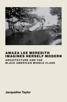 Amaza Lee Meredith Imagines Herself Modern: Architecture and the Black American Middle Class 0262048345 Book Cover