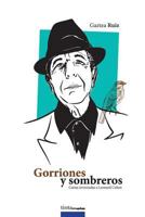 Gorriones Y Sombreros: Cartas Inventadas a Leonard Cohen 8416030464 Book Cover