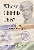 Whose Child is This?: The Life of Yossi Oren B0FF4PT3YL Book Cover