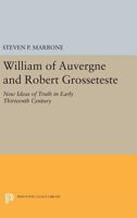 William of Auvergne and Robert Grosseteste: New Ideas of Truth in the Early Thirteenth Century 069161346X Book Cover