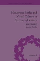 Monstrous Births and Visual Culture in Sixteenth-Century Germany (Religious Cultures in the Early Modern World) 1138663271 Book Cover