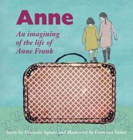 Anne: An Imagining of the Life of Anne Frank 1910146269 Book Cover