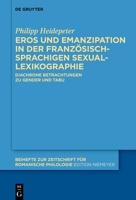 Eros und Emanzipation in der französischsprachigen Sexuallexikographie: Diachrone Betrachtungen zu Gender und Tabu (Beihefte zur Zeitschrift für romanische Philologie, 493) (German Edition) 3111573427 Book Cover