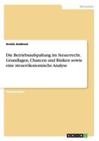 Die Betriebsaufspaltung im Steuerrecht. Grundlagen, Chancen und Risiken sowie eine steuerökonomische Analyse 3668188882 Book Cover